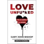 Love Unfu*ked. Fa-ti ordine in varza din relatie