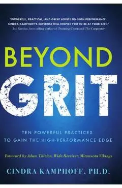 Beyond Grit: Ten Powerful Practices to Gain the High-Performance Edge