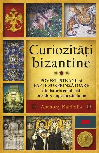 Curiozități bizantine - Paperback brosat - Anthony Kaldellis