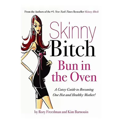 Skinny Bitch: Bun in the Oven