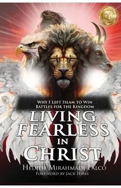 Living Fearless in Christ: Why I Left Islam to Win Battles for the Kingdom