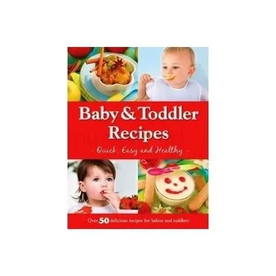 Baby and Toddler Recipes Quick, Easy and Healthy