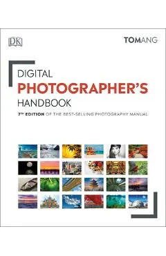 Digital Photographer's Handbook: 7th Edition of the Best-Selling Photography Manual