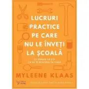Lucruri practice pe care nu le inveti la scoala. Ce trebuie sa stii ca sa te descurci in viata