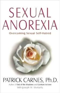 Sexual Anorexia: Overcoming Sexual Self-Hatred