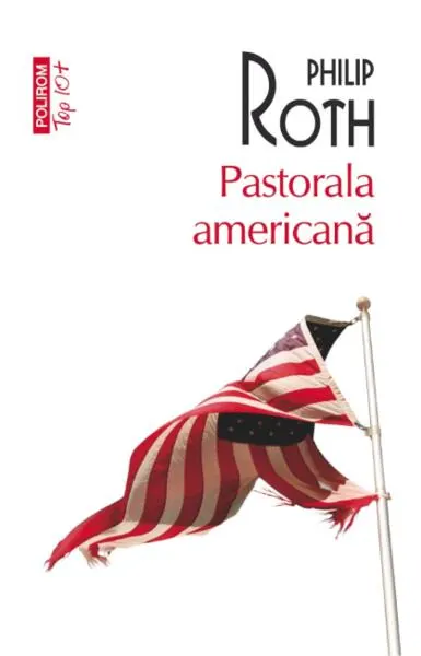 Pastorala americană (Top 10+) - Paperback brosat - Philip Roth