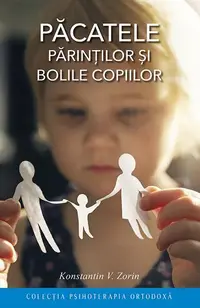 Păcatele părinţilor şi bolile copiilor - Paperback brosat - Konstantin V. Zorin