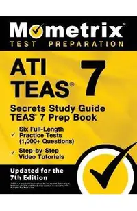 ATI TEAS Secrets Study Guide - TEAS 7 Prep Book, Six Full-Length Practice Tests (1,000+ Questions), Step-by-Step Video Tutorials: [Updated for the 7th
