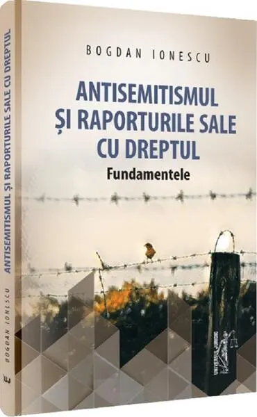 Antisemitismul și raporturile sale cu dreptul - Hardcover - Bogdan Ionescu