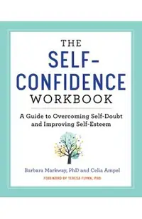 The Self Confidence Workbook: A Guide to Overcoming Self-Doubt and Improving Self-Esteem