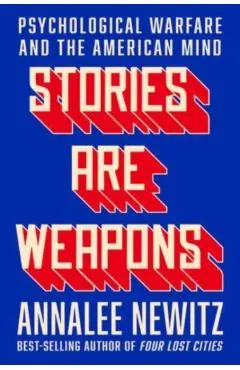 Stories Are Weapons: Psychological Warfare and the American Mind