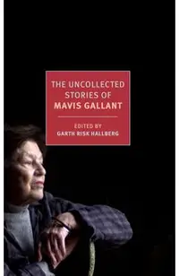 The Uncollected Stories of Mavis Gallant