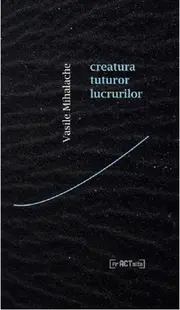 Creatura tuturor lucrurilor - Paperback - Vasile Mihalache