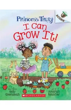 I Can Grow It!: An Acorn Book (Princess Truly #10)