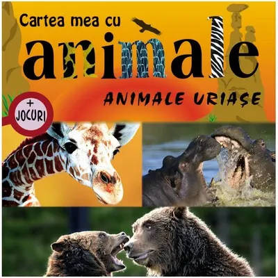 Animale uriaşe. Cartea mea cu animale (+ jocuri) - Hardcover - Autor Colectiv