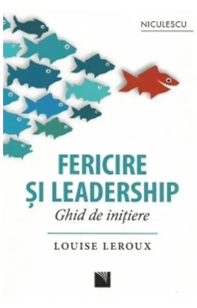 Fericire şi leadership. Ghid de iniţiere - Paperback brosat - Louise Leroux