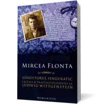 Ganditorul singuratic. Critica si practica filosofiei la Ludwig Wittgenstein