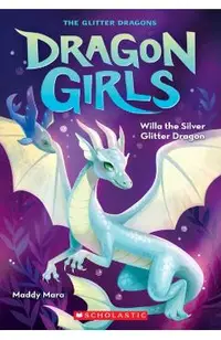 Willa the Silver Glitter Dragon (Dragon Girls #2)