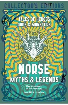 Norse Myths & Legends: Tales of Heroes, Gods & Monsters