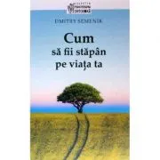 Cum sa fii stapan pe viata ta