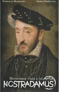 Misterioasa viata a lui Nostradamus