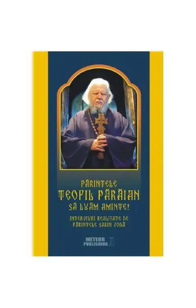 Părintele Teofil Părăian - Să luăm aminte! - Paperback brosat - Sabin Vodă