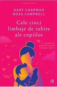 Cele cinci limbaje de iubire ale copiilor ed.5
