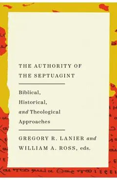 The Authority of the Septuagint: Biblical, Historical, and Theological Approaches