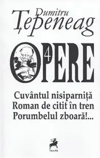 Opere 4. Cuvantul nisiparnita. Roman de citit in tren. Porumbelul zboara
