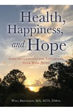 Health, Happiness, and Hope: Some Suggestions for Enhancing Your Well-Being