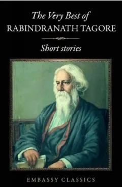 The Very Best Of Rabindranath Tagore - Short Stories