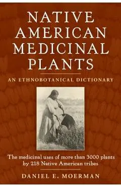 Native American Medicinal Plants: An Ethnobotanical Dictionary
