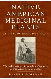 Native American Medicinal Plants: An Ethnobotanical Dictionary
