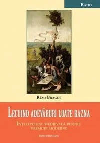 Lecuind adevăruri luate razna. Înțelepciune medievală pentru vremuri moderne