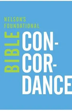 Nelson's Foundational Bible Concordance with the King James Version Bible