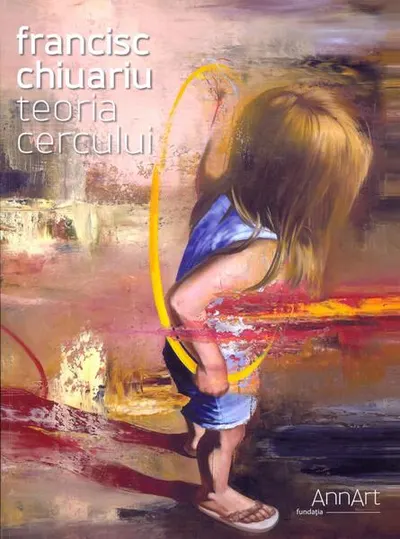 Teoria cercului: Teoria cercului (catalog expoziţie) - Paperback brosat - Francisc Chiuariu