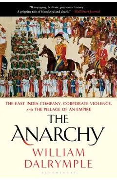 The Anarchy: The East India Company, Corporate Violence, and the Pillage of an Empire