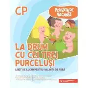 La drum cu Cei trei purcelusi. Caiet de lucru pentru vacanta de vara, clasa pregatitoare