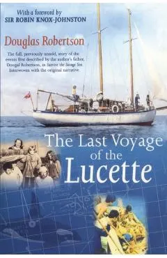 Last Voyage of the Lucette: The Full, Previously Untold, Story of the Events First Described by the Author's Father, Dougal Robertson, in Survive