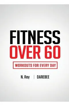 Fitness Over 60: Workouts For Every Day