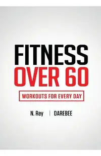 Fitness Over 60: Workouts For Every Day