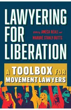 Lawyering for Liberation: A Toolbox for Movement Lawyers