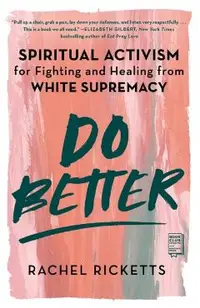 Do Better: Spiritual Activism for Fighting and Healing from White Supremacy