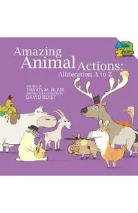 Amazing Animal Actions: Alliteration A to Z