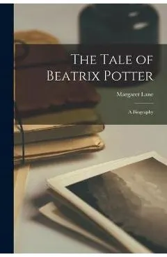 The Tale of Beatrix Potter; a Biography
