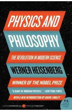 Physics and Philosophy: The Revolution in Modern Science