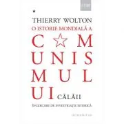 O istorie mondiala a comunismului. Incercare de investigatie istorica. Cu pumnul de fier. Calaii