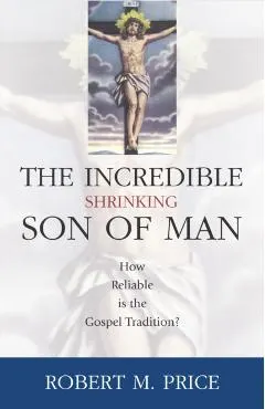 Incredible Shrinking Son of Man: How Reliable Is the Gospel Tradition?