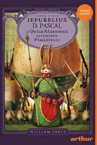 Iepurelius D. Pascal și Ouăle Războinice în Centrul Pământului (seria Străjerii copilăriei, cartea a doua)