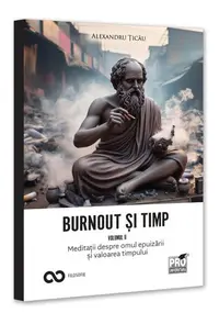 Burnout și timp. Meditații despre frică, alegeri și sensurile fericirii (Vol. 2) - Paperback brosat